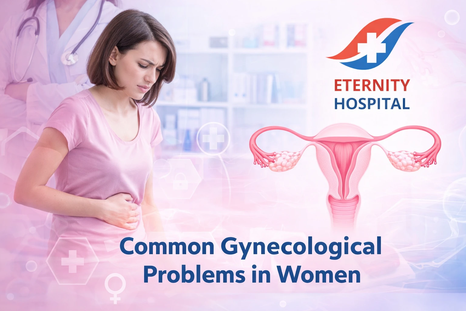 Common Gynaecological Problems in Women – Symptoms, Causes & Treatment